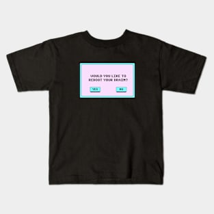 Would You Like To Reboot Your Brain? Kids T-Shirt